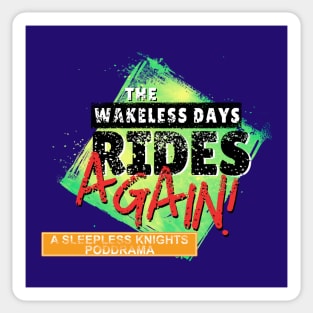 THE WAKELESS DAYS RIDES AGAIN - A Sleepless Knights PodDrama Sticker